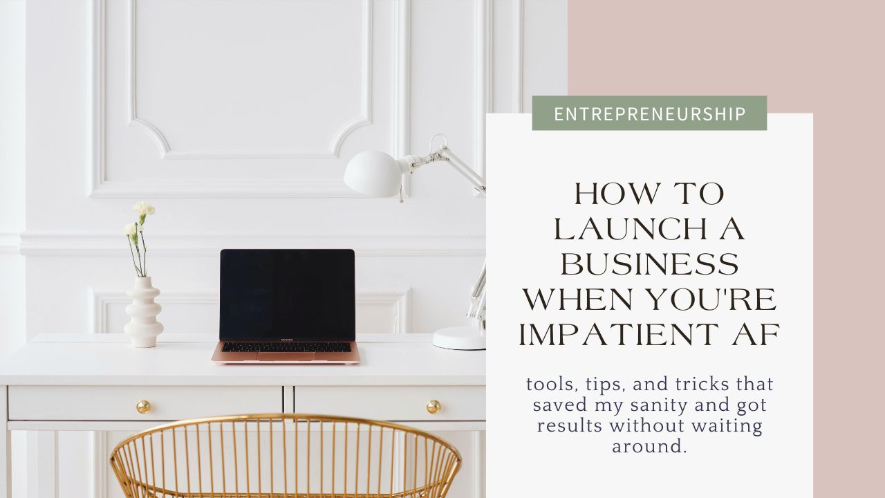 How To Launch A Business When You're Impatient AF